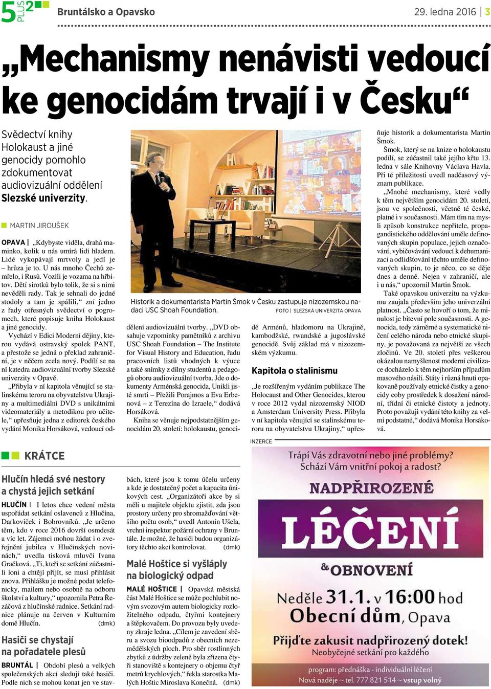 Je určeno těm, kdo vroce 2016 dovrší osmdesát avíc let. Zájemci mohou žádat iozveřejnění jubilea v Hlučínských novinách, uvedla tisková mluvčí Ivana Gračková.