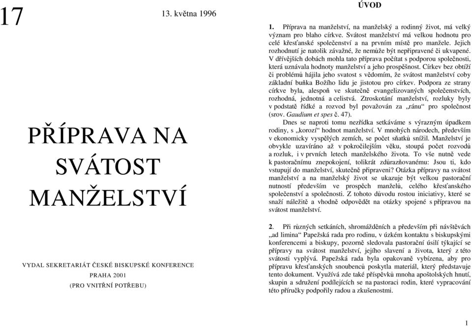 Jejich rozhodnutí je natolik závažné, že nemůže být nepřipravené či ukvapené.