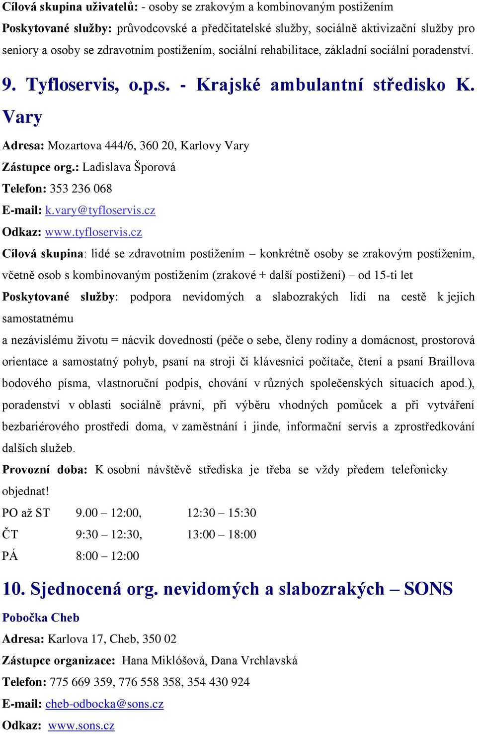 : Ladislava Šporová Telefon: 353 236 068 E-mail: k.vary@tyfloservis.