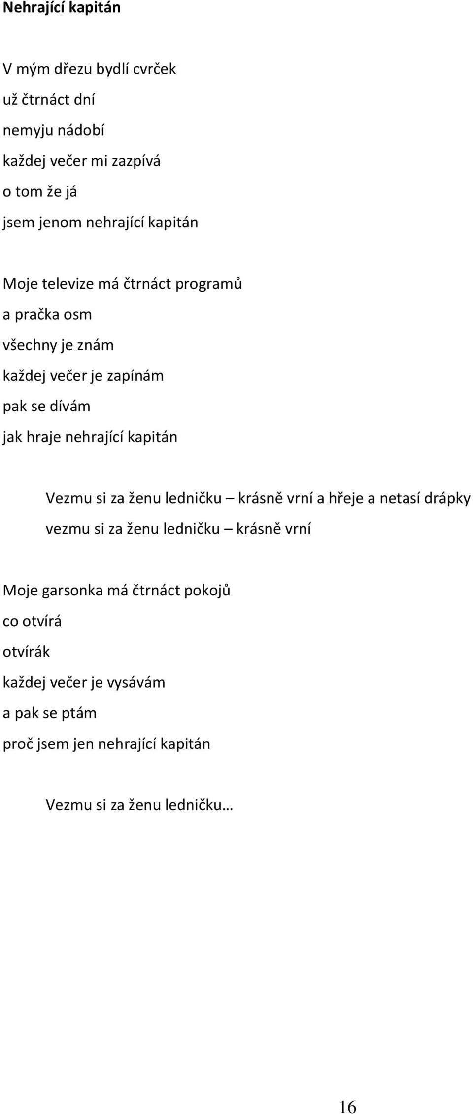 kapitán Vezmu si za ženu ledničku krásně vrní a hřeje a netasí drápky vezmu si za ženu ledničku krásně vrní Moje garsonka má