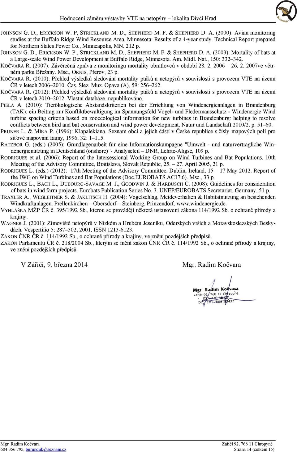 (2003): Mortality of bats at a Large-scale Wind Power Development at Buffalo Ridge, Minnesota. Am. Midl. Nat., 150: 332 342. KOČVARA R.