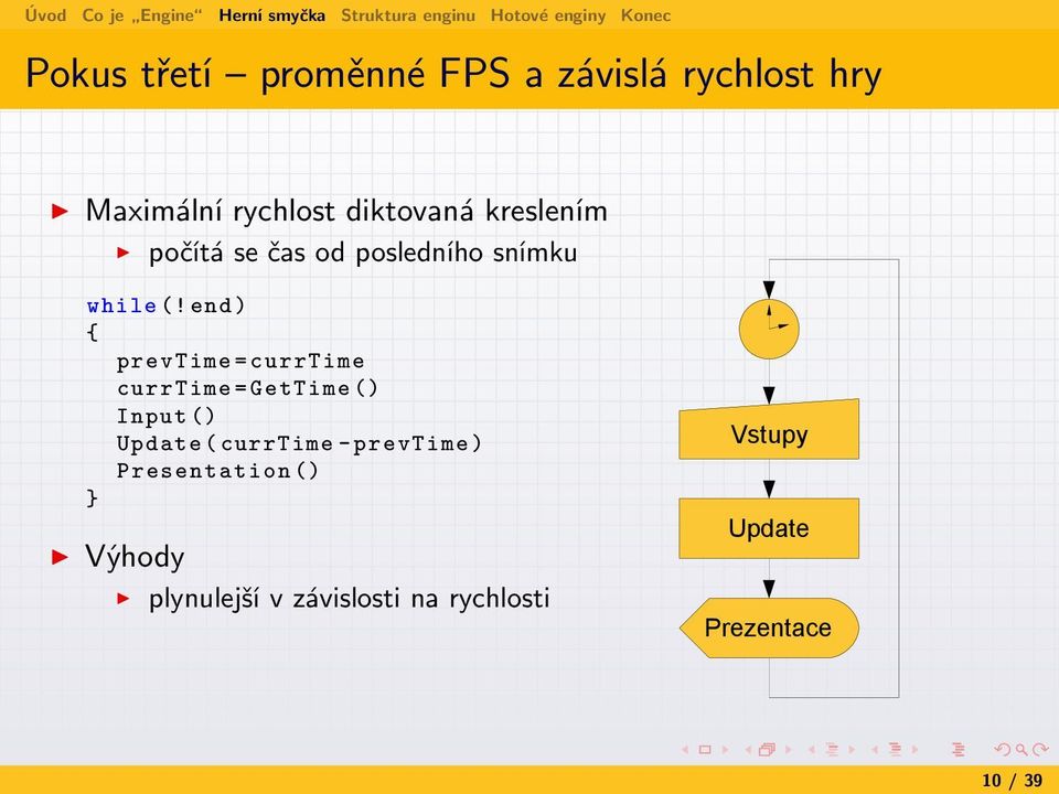 end ) { prevtime = currtime currtime = GetTime () Input () Update ( currtime -