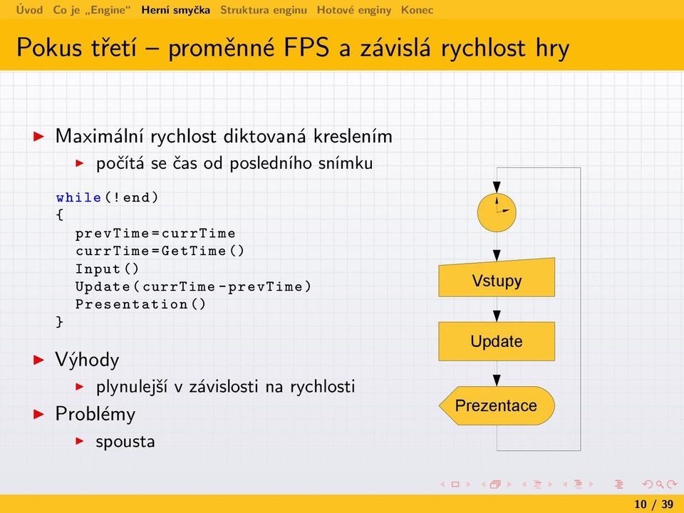 end ) { prevtime = currtime currtime = GetTime () Input () Update ( currtime -