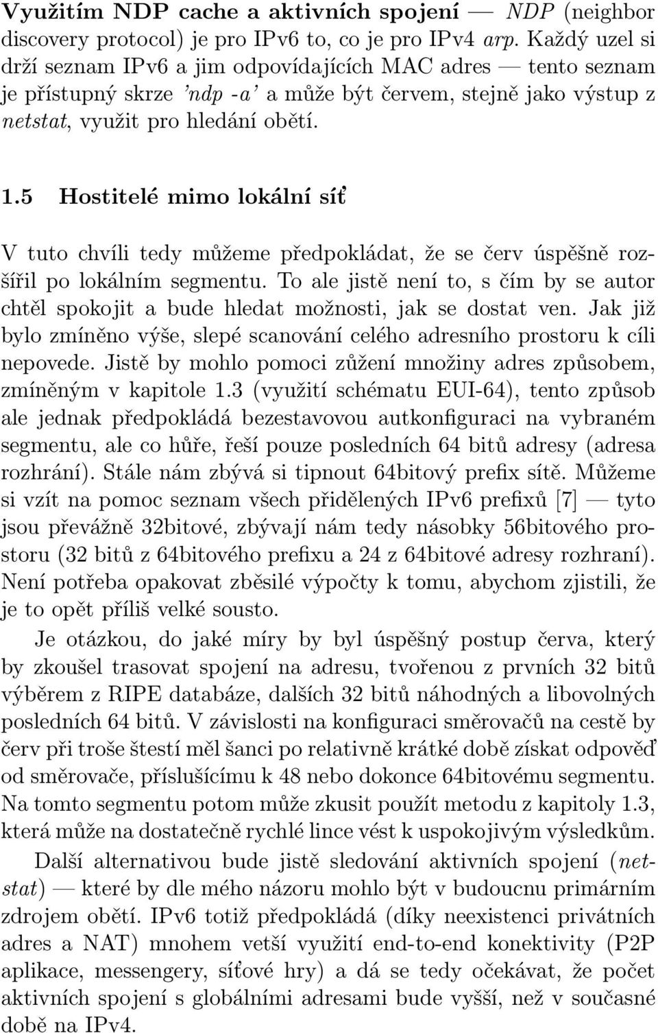 5 Hostitelé mimo lokální síť V tuto chvíli tedy můžeme předpokládat, že se červ úspěšně rozšířil po lokálním segmentu.