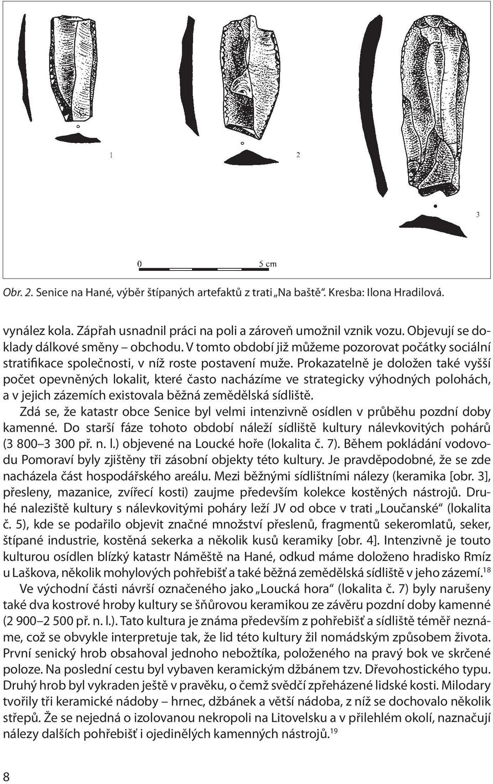 Prokazatelně je doložen také vyšší počet opevněných lokalit, které často nacházíme ve strategicky výhodných polohách, a v jejich zázemích existovala běžná zemědělská sídliště.