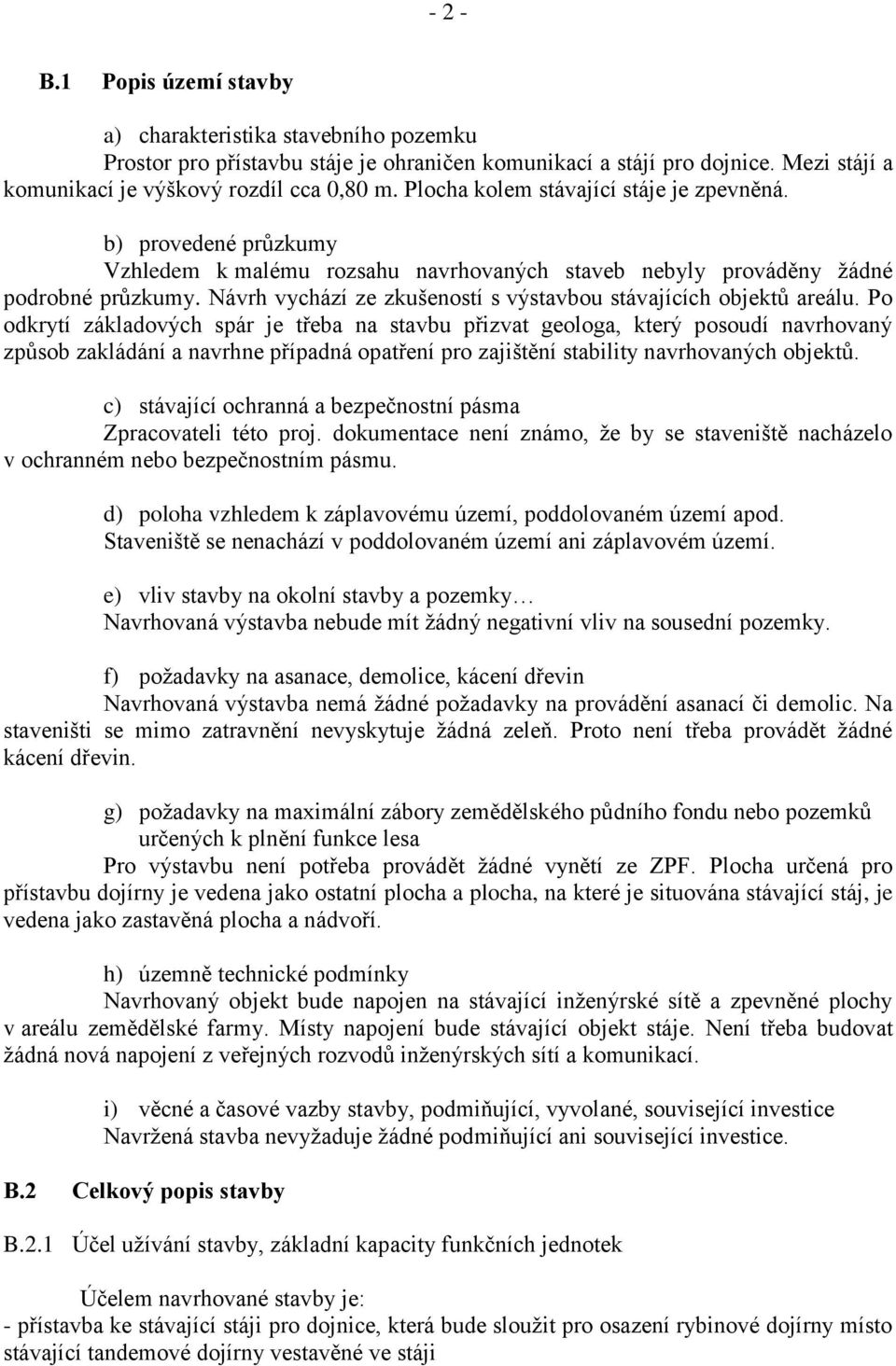 Návrh vychází ze zkušeností s výstavbou stávajících objektů areálu.