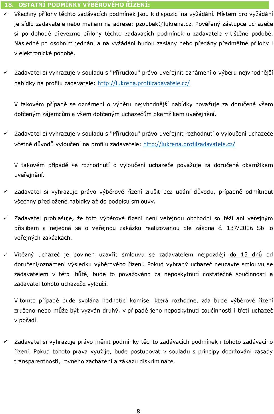 Následně po osobním jednání a na vyžádání budou zaslány nebo předány předmětné přílohy i v elektronické podobě.