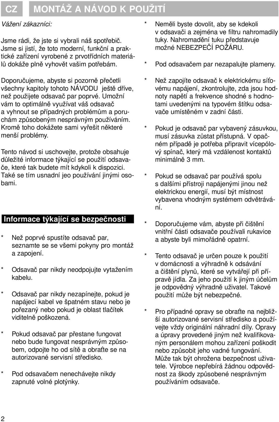 Doporučujeme, abyste si pozorně přečetli všechny kapitoly tohoto NÁVODU ještě dříve, než použijete odsavač par poprvé.