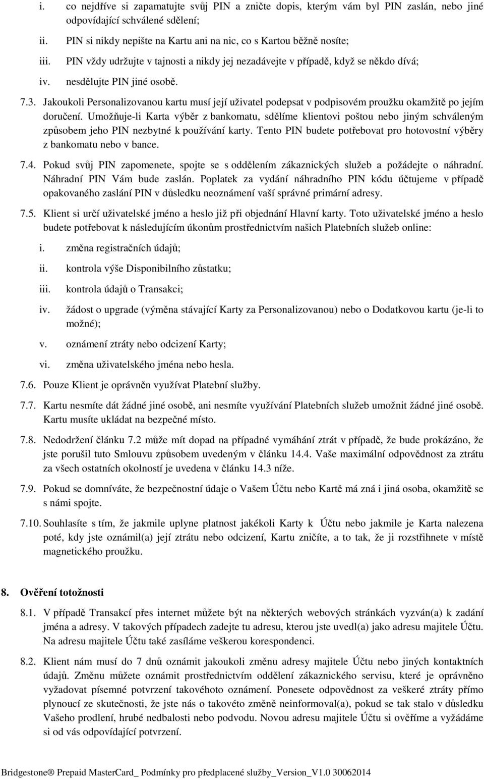 Jakoukoli Personalizovanou kartu musí její uživatel podepsat v podpisovém proužku okamžitě po jejím doručení.