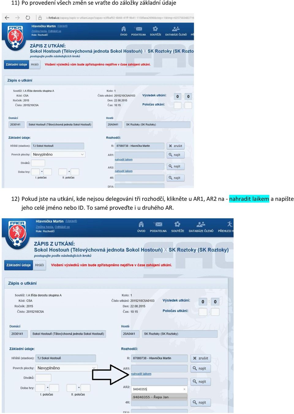 rozhodčí, klikněte u AR1, AR2 na - nahradit laikem a