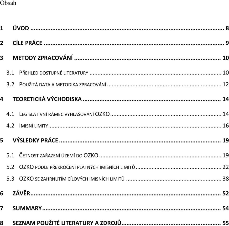 .. 19 5.1 ČETNOST ZAŘAZENÍ ÚZEMÍ DO OZKO... 19 5.2 OZKO PODLE PŘEKROČENÍ PLATNÝCH IMISNÍCH LIMITŮ... 22 5.