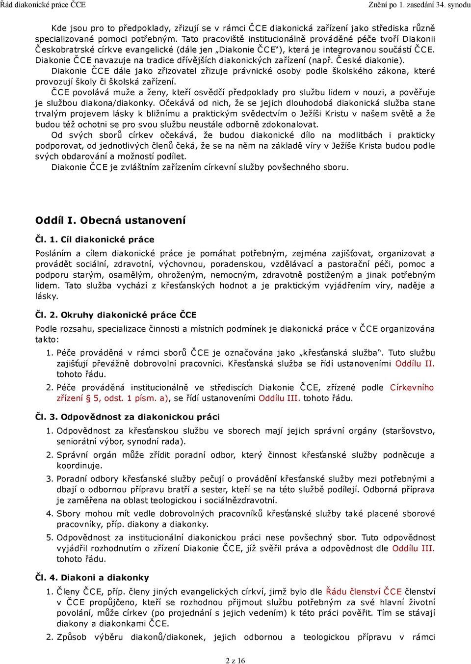 Diakonie Č C E navazuje na tradice dřívějších diakonických zařízení (např. Č eské diakonie).