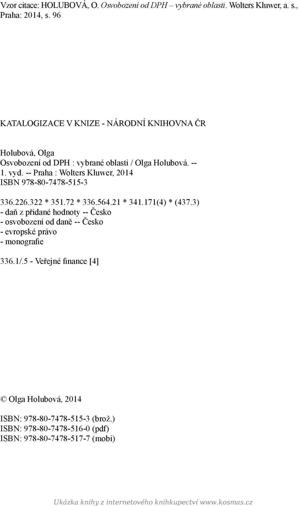 -- Praha : Wolters Kluwer, 2014 ISBN 978-80-7478-515-3 336.226.322 * 351.72 * 336.564.21 * 341.171(4) * (437.