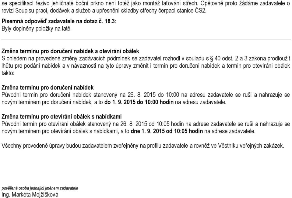 Změna termínu pro doručení nabídek a otevírání obálek S ohledem na provedené změny zadávacích podmínek se zadavatel rozhodl v souladu s 40 odst.