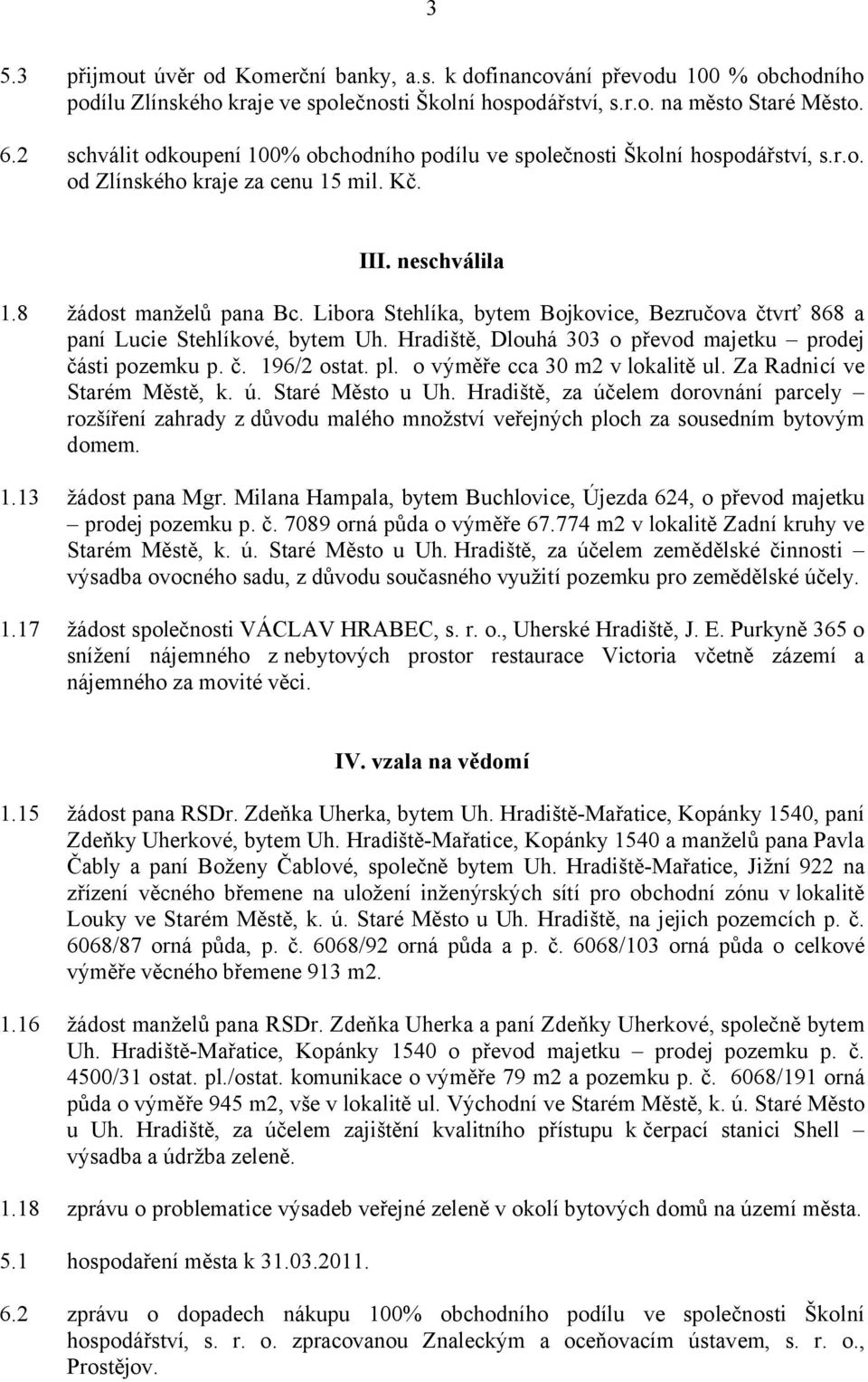 Libora Stehlíka, bytem Bojkovice, Bezručova čtvrť 868 a paní Lucie Stehlíkové, bytem Uh. Hradiště, Dlouhá 303 o převod majetku prodej části pozemku p. č. 196/2 ostat. pl.