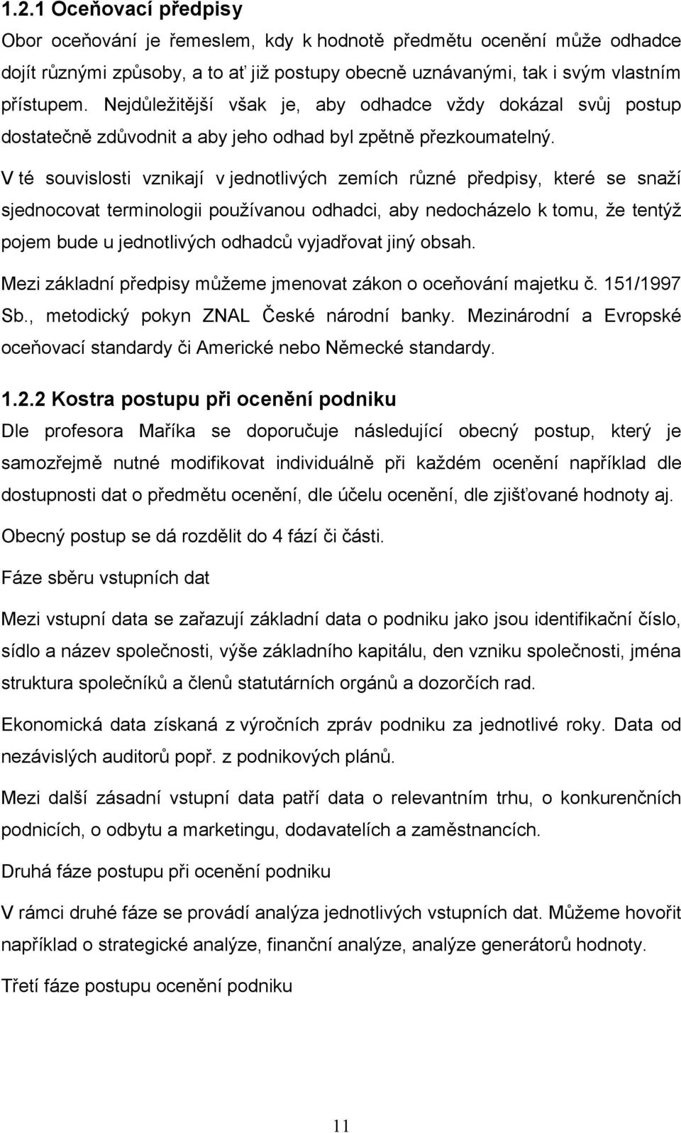 V té souvislosti vznikají v jednotlivých zemích různé předpisy, které se snaží sjednocovat terminologii používanou odhadci, aby nedocházelo k tomu, že tentýž pojem bude u jednotlivých odhadců