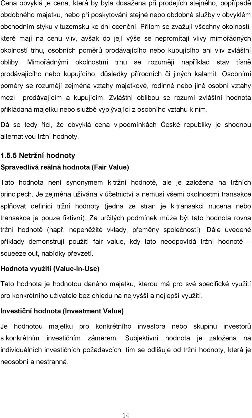 obliby. Mimořádnými okolnostmi trhu se rozumějí například stav tísně prodávajícího nebo kupujícího, důsledky přírodních či jiných kalamit.