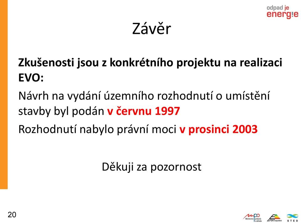 umístění stavby byl podán v červnu 1997 Rozhodnutí