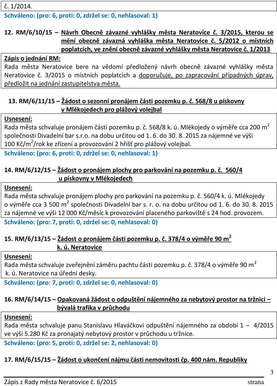 1/2013 Rada města Neratovice bere na vědomí předložený návrh obecně závazné vyhlášky města Neratovice č.