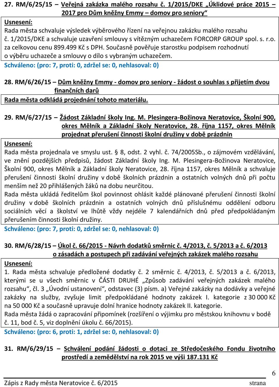 1/2015/DKE a schvaluje uzavření smlouvy s vítězným uchazečem FORCORP GROUP spol. s. r.o. za celkovou cenu 899.499 Kč s DPH.