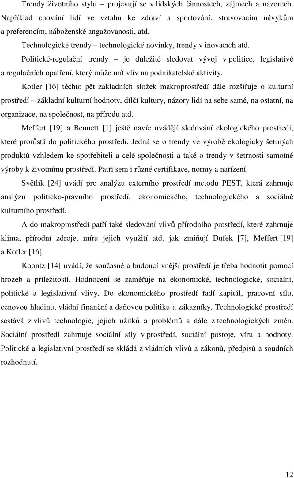 Politické-regulační trendy je důležité sledovat vývoj v politice, legislativě a regulačních opatření, který může mít vliv na podnikatelské aktivity.