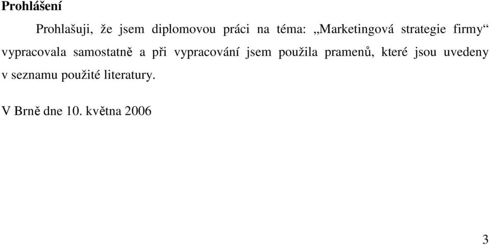 při vypracování jsem použila pramenů, které jsou uvedeny