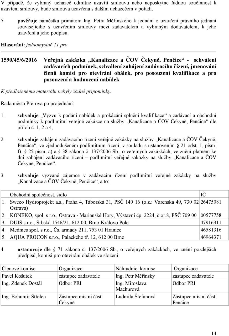 1590/45/6/2016 Veřejná zakázka Kanalizace a ČOV Čekyně, Penčice - schválení zadávacích podmínek, schválení zahájení zadávacího řízení, jmenování členů komisí pro otevírání obálek, pro posouzení