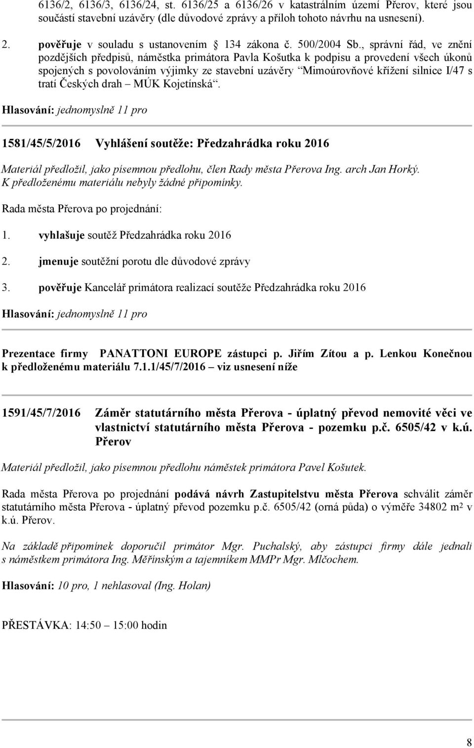 , správní řád, ve znění pozdějších předpisů, náměstka primátora Pavla Košutka k podpisu a provedení všech úkonů spojených s povolováním výjimky ze stavební uzávěry Mimoúrovňové křížení silnice I/47 s