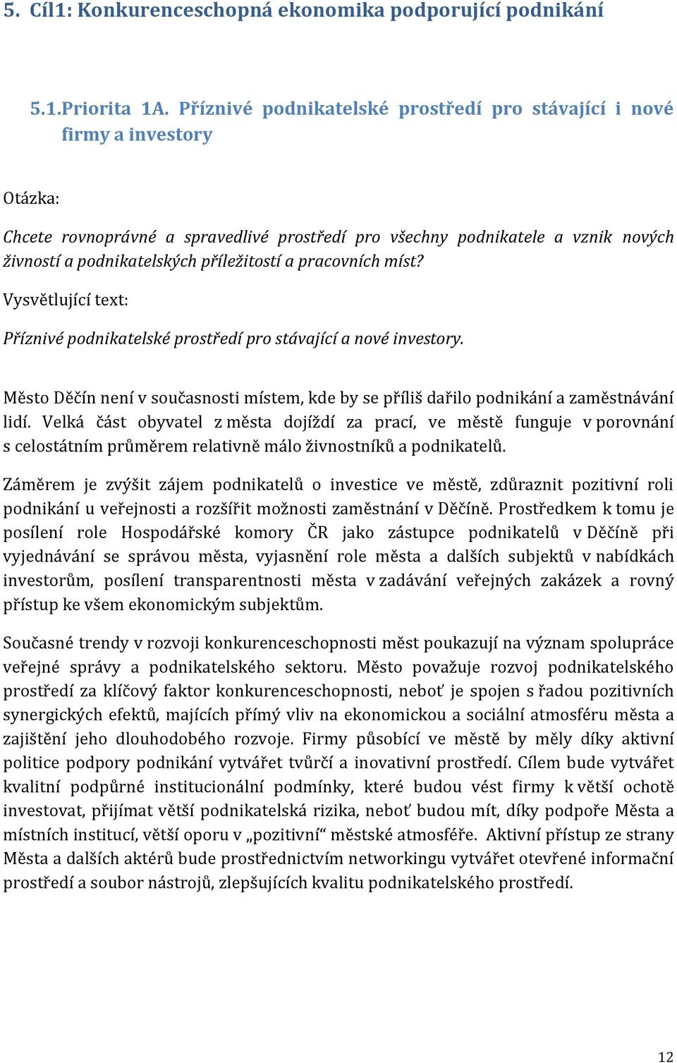 příležitostí a pracovních míst? Vysvětlující text: Příznivé podnikatelské prostředí pro stávající a nové investory.