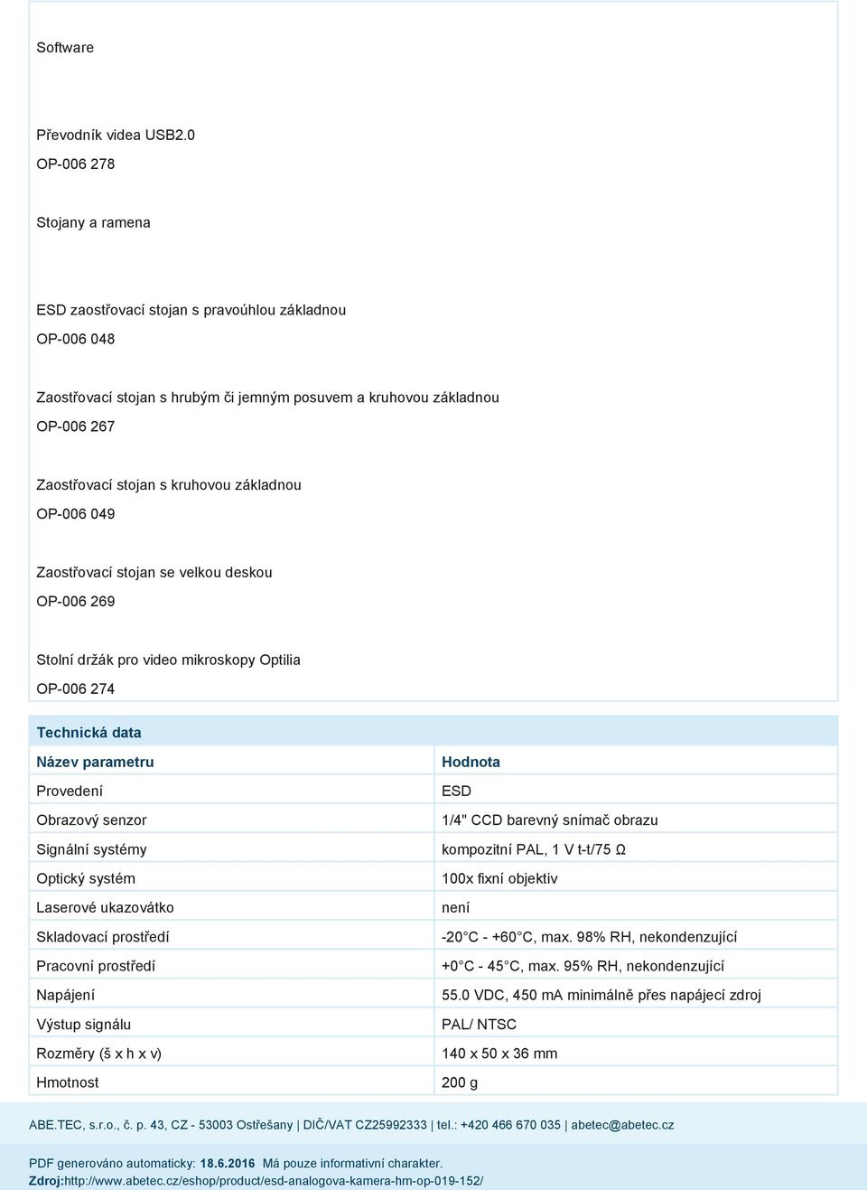 základnou OP-006 049 Zaostřovací stojan se velkou deskou OP-006 269 Stolní držák pro video mikroskopy Optilia OP-006 274 Technická data Název parametru Provedení Obrazový senzor Signální systémy