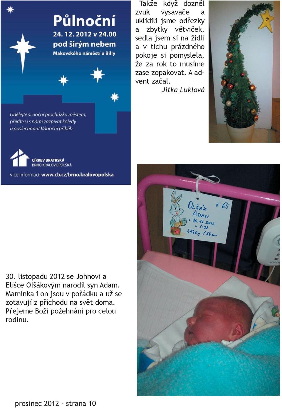 Jitka Luklová 30. listopadu 2012 se Johnovi a Elišce Olšákovým narodil syn Adam.
