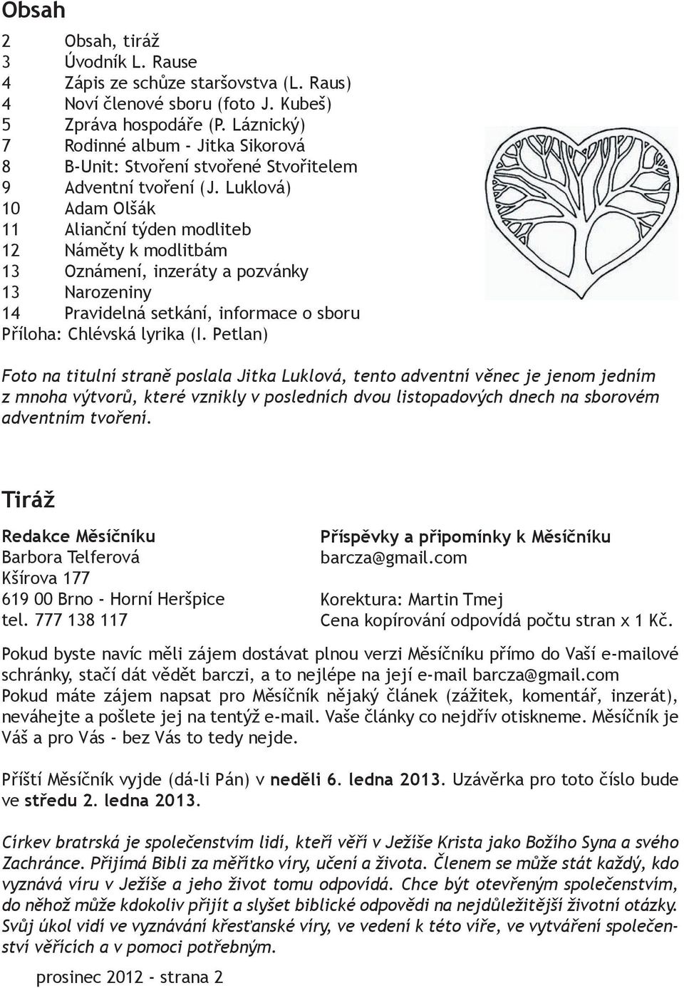 Luklová) 10 Adam Olšák 11 Alianční týden modliteb 12 Náměty k modlitbám 13 Oznámení, inzeráty a pozvánky 13 Narozeniny 14 Pravidelná setkání, informace o sboru Příloha: Chlévská lyrika (I.