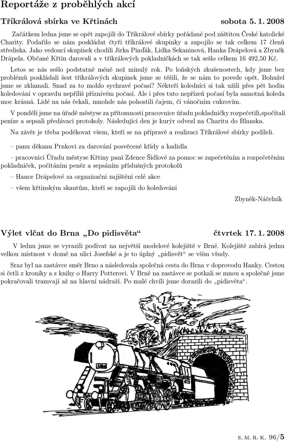 Občané Křtin darovali a v tříkrálových pokladničkách se tak sešlo celkem 16 492,50 Kč. Letos se nás sešlo podstatně méně než minulý rok.