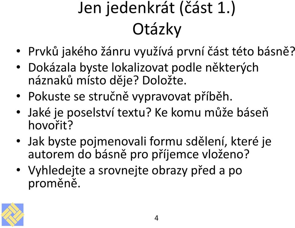 Pokuste se stručně vypravovat příběh. Jaké je poselství textu? Ke komu může báseň hovořit?