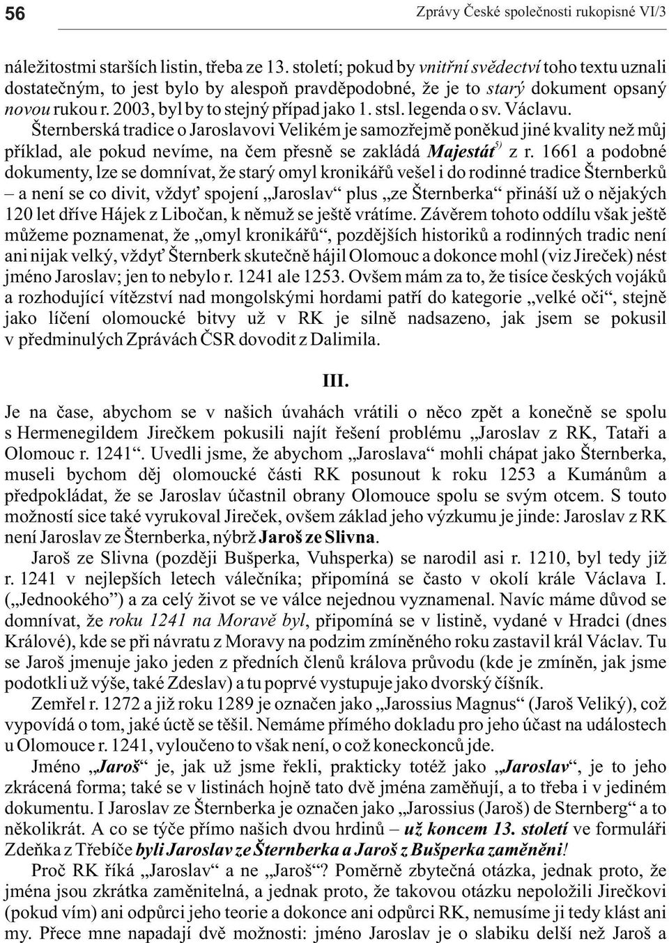 Václvu. Šternberská trdice o Jroslvovi Velikém je smozøejmì ponìkud jiné kvlity ne mùj 5) pøíkld, le pokud nevíme, n èem pøesnì se zkládá Mjestát z r.
