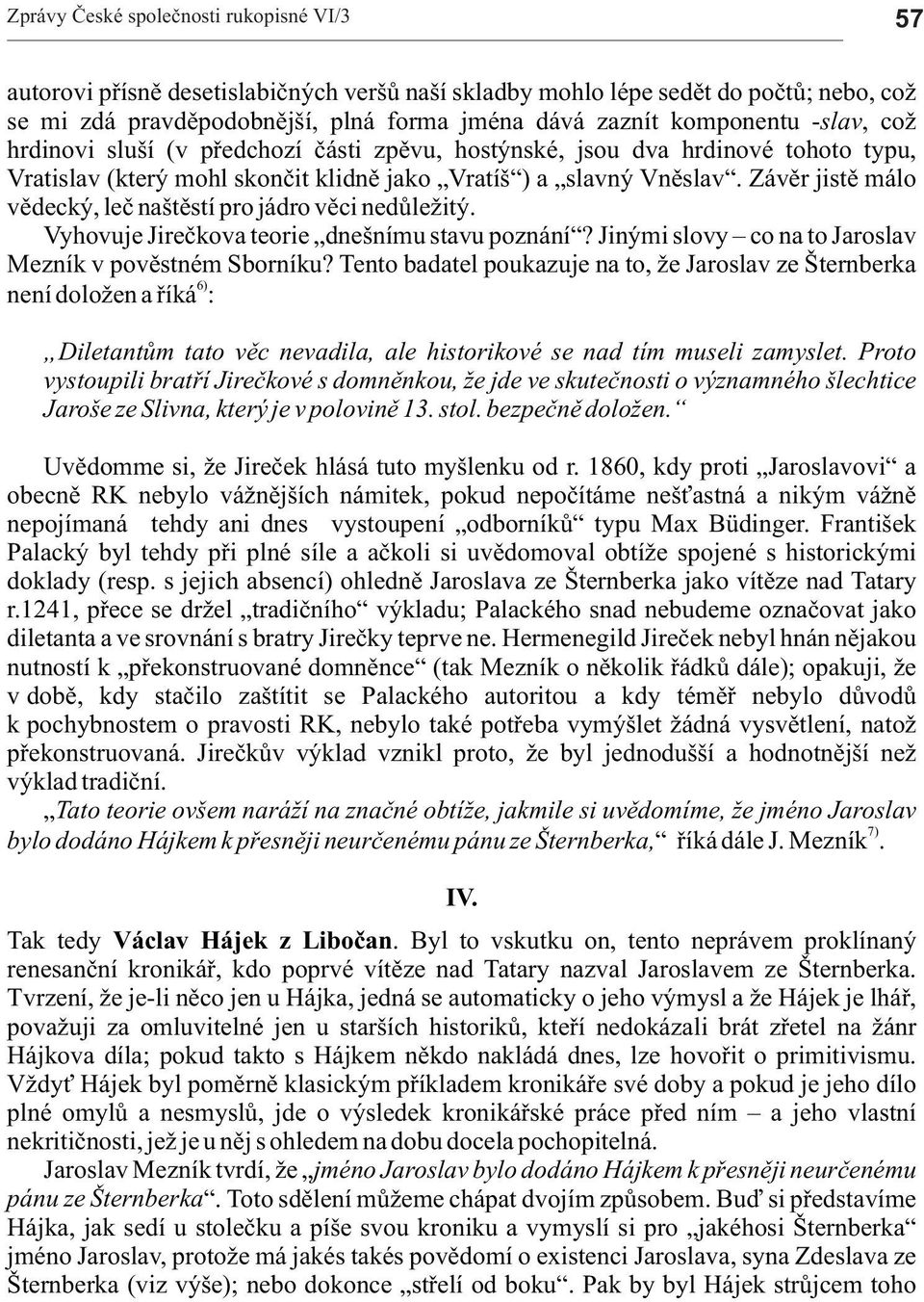 Závìr jistì málo vìdecký, leè nštìstí pro jádro vìci nedùle itý. Vyhovuje Jireèkov teorie dnešnímu stvu poznání? Jinými slovy co n to Jroslv Mezník v povìstném Sborníku?