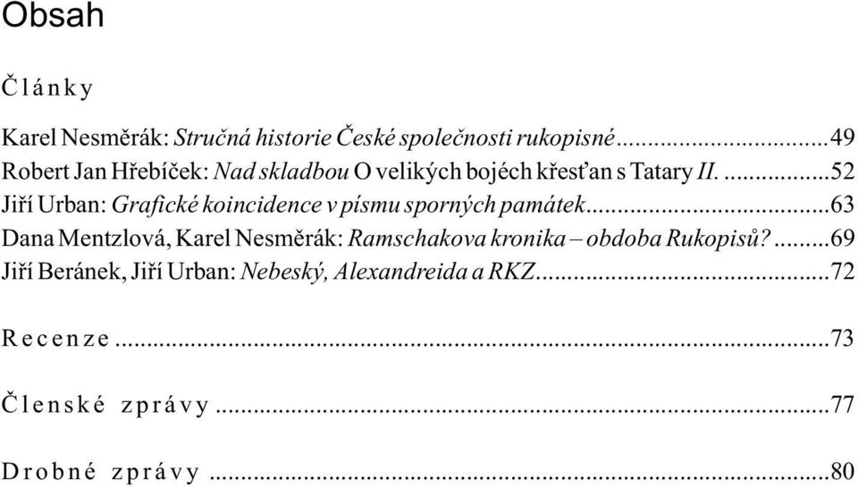 ...52 Jiøí Urbn: Grfické koincidence v písmu sporných pmátek.