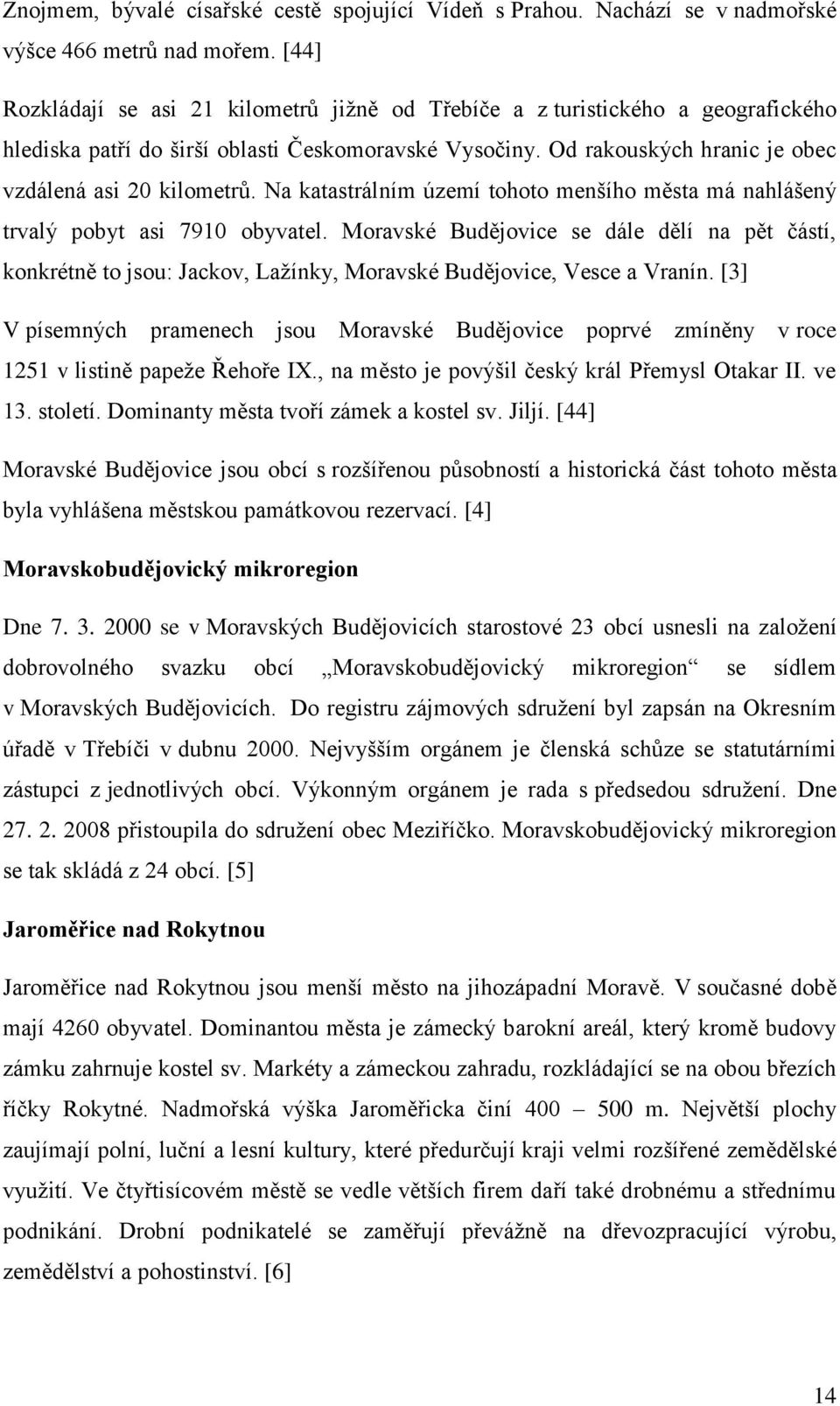 Na katastrálním území tohoto menšího města má nahlášený trvalý pobyt asi 7910 obyvatel.