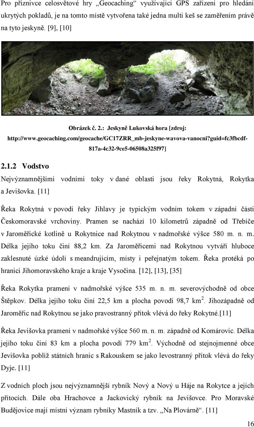 [11] Řeka Rokytná v povodí řeky Jihlavy je typickým vodním tokem v západní části Českomoravské vrchoviny.