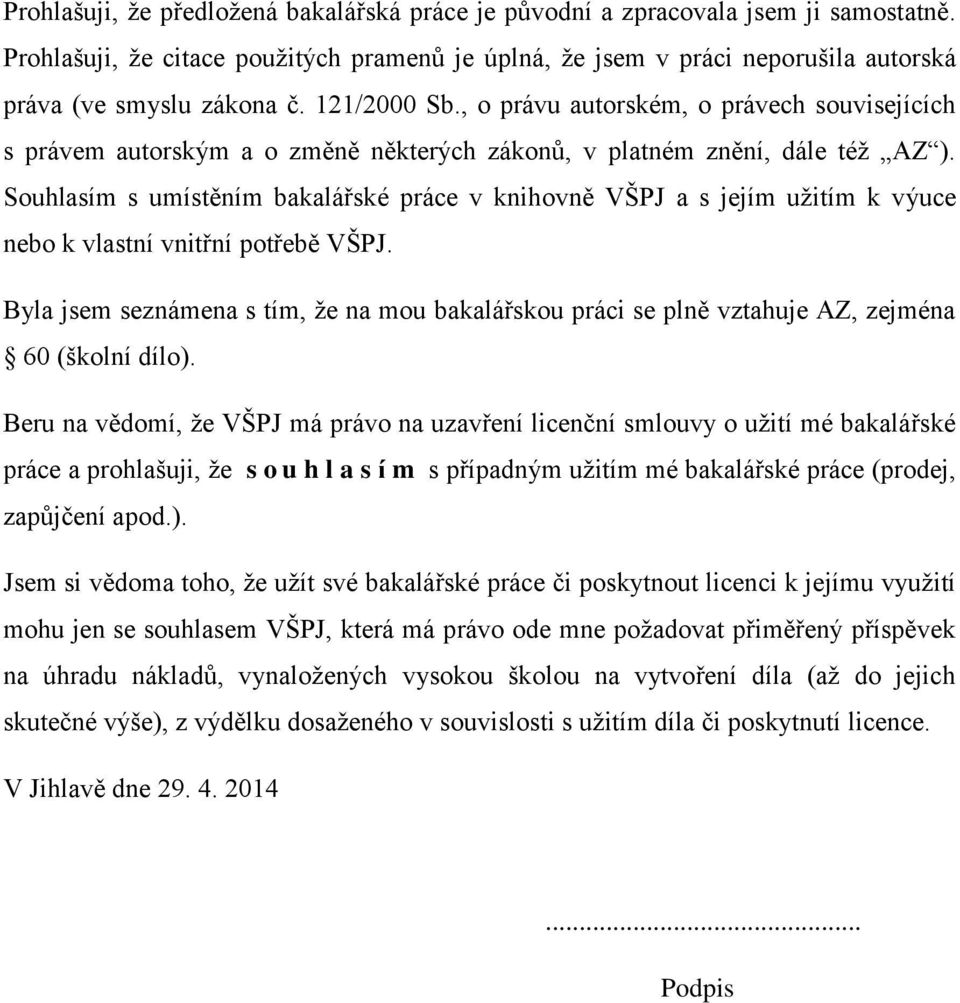 Souhlasím s umístěním bakalářské práce v knihovně VŠPJ a s jejím užitím k výuce nebo k vlastní vnitřní potřebě VŠPJ.