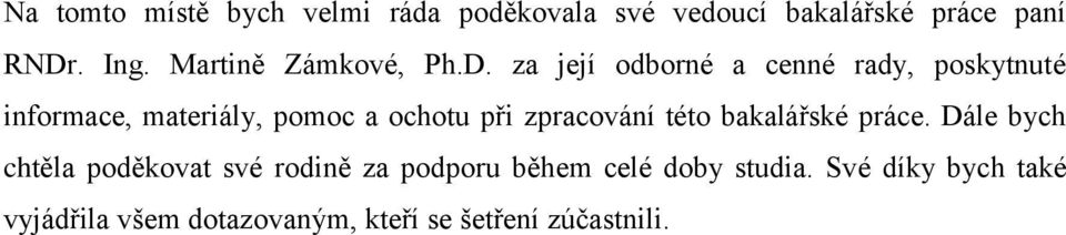 za její odborné a cenné rady, poskytnuté informace, materiály, pomoc a ochotu při zpracování