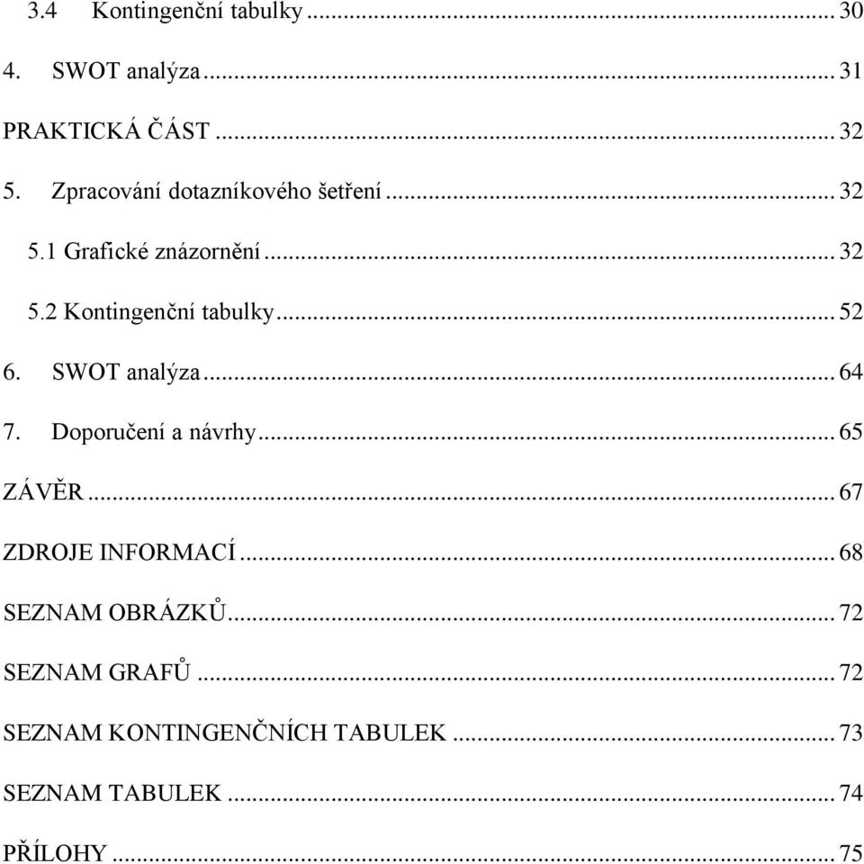 .. 52 6. SWOT analýza... 64 7. Doporučení a návrhy... 65 ZÁVĚR... 67 ZDROJE INFORMACÍ.