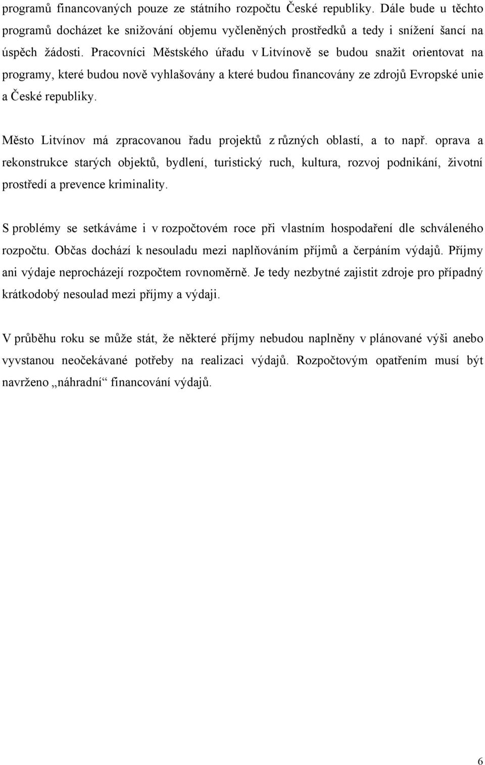 Město Litvínov má zpracovanou řadu projektů z různých oblastí, a to např.