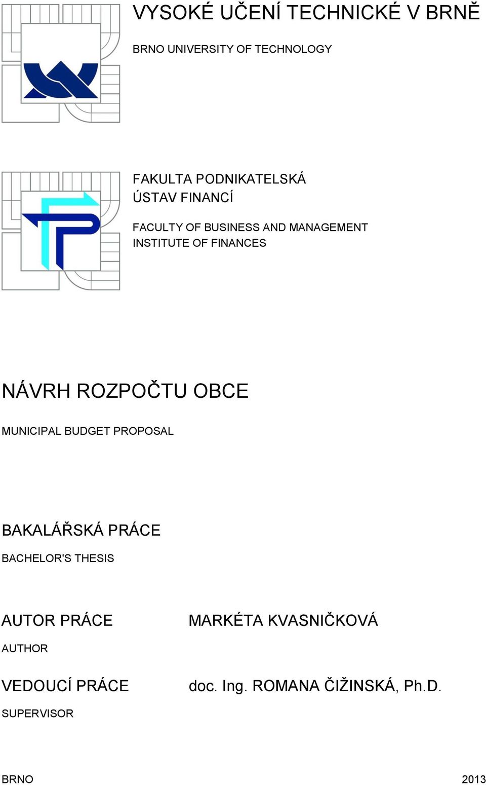 ROZPOČTU OBCE MUNICIPAL BUDGET PROPOSAL BAKALÁŘSKÁ PRÁCE BACHELOR'S THESIS AUTOR