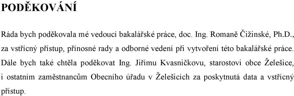 , za vstřícný přístup, přínosné rady a odborné vedení při vytvoření této bakalářské práce.