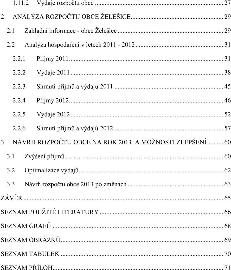 .. 57 3 NÁVRH ROZPOČTU OBCE NA ROK 2013 A MOŽNOSTI ZLEPŠENÍ... 60 3.1 Zvýšení příjmů... 60 3.2 Optimalizace výdajů... 62 3.