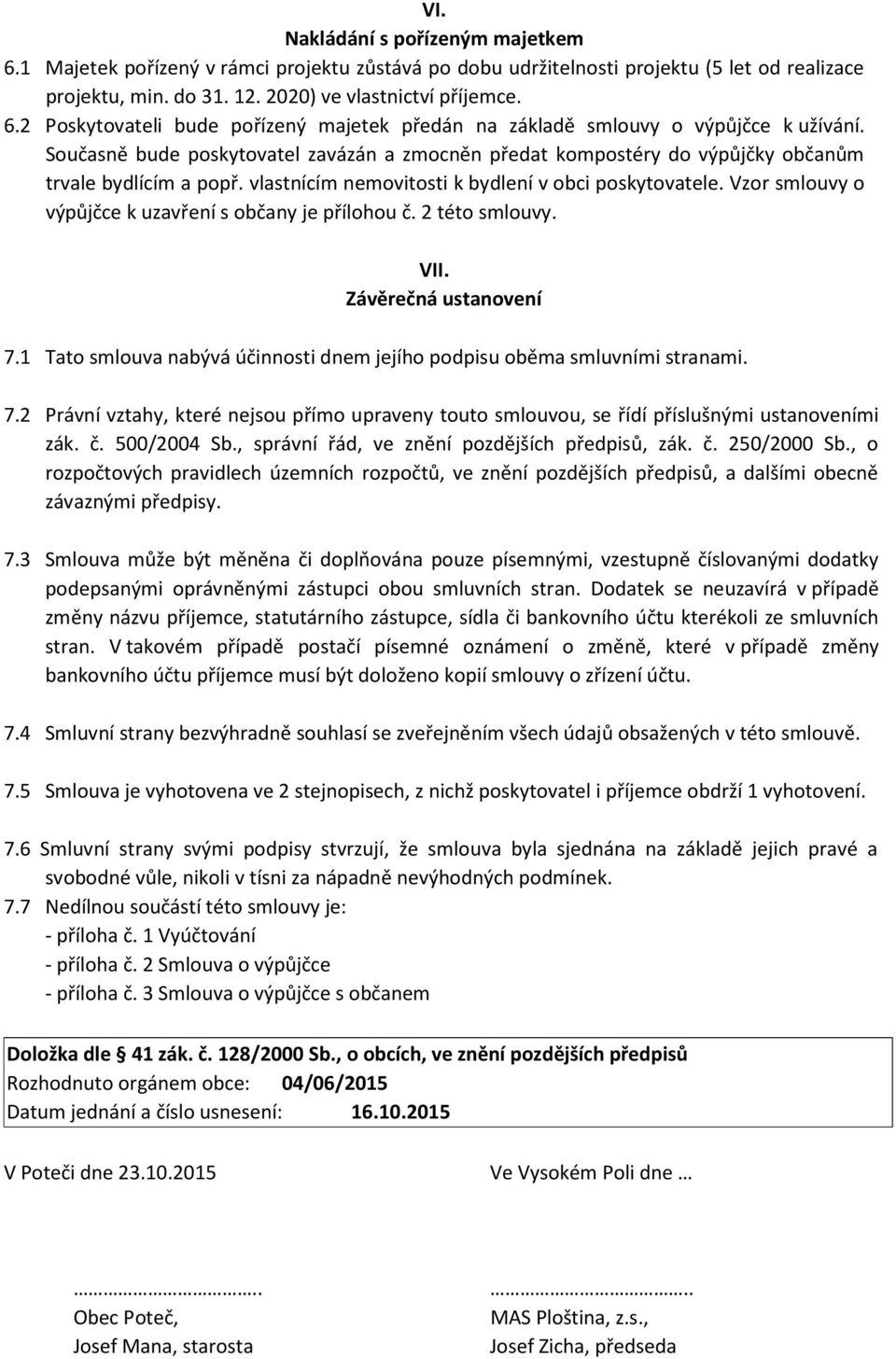 Vzor smlouvy o výpůjčce k uzavření s občany je přílohou č. 2 této smlouvy. VII. Závěrečná ustanovení 7.