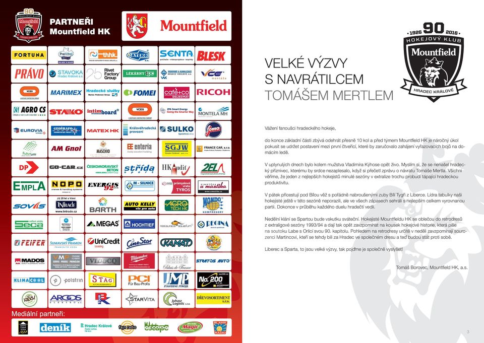 Myslím si, že se nenašel hradecký příznivec, kterému by srdce nezaplesalo, když si přečetl zprávu o návratu Tomáše Mertla.