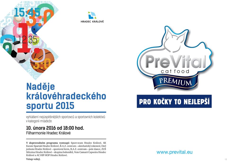 Filharmonie Hradec Králové V doprovodném programu vystoupí: Sport-team Hradec Králové, SK Karate Spartak Hradec Králové, B.A.Z.