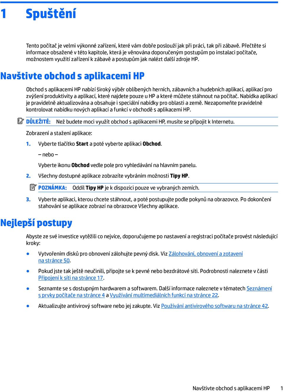 Navštivte obchod s aplikacemi HP Obchod s aplikacemi HP nabízí široký výběr oblíbených herních, zábavních a hudebních aplikací, aplikací pro zvýšení produktivity a aplikací, které najdete pouze u HP